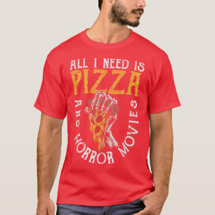 Allt jag behöver är Pizza och skräckfilmer. T Shirt