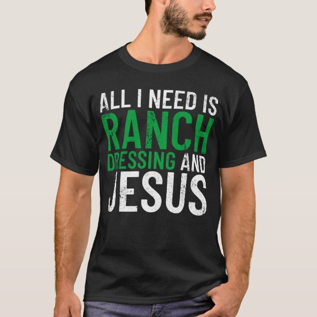 Allt jag behöver är Ranch Dressing och Jesus Ranch T Shirt (Framsida)
