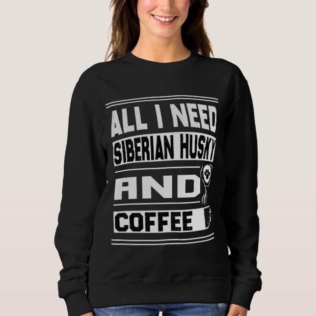 Allt jag behöver är Siberian husky och kaffefonen  T Shirt (Framsida)