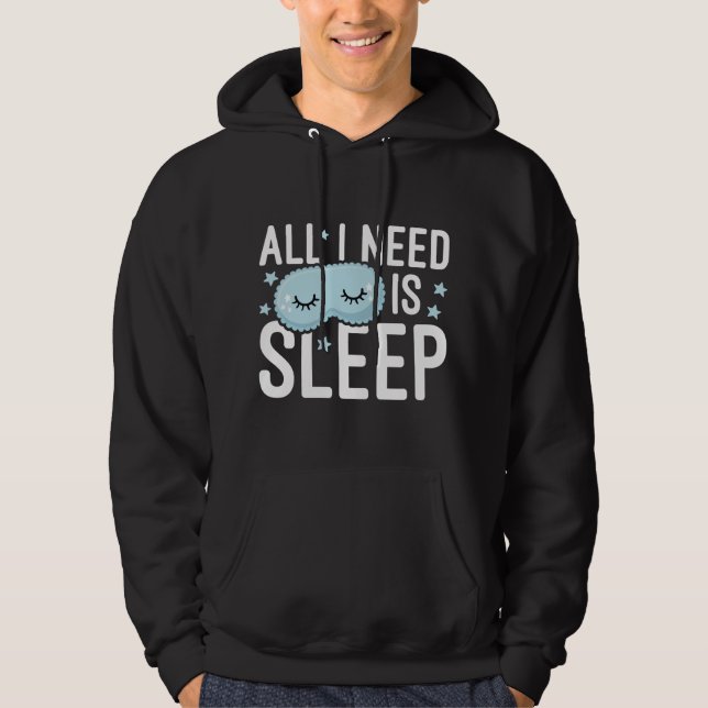 Allt jag behöver är sömn hoodie (Framsida)