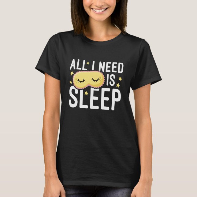 Allt jag behöver är sömn t shirt (Framsida)