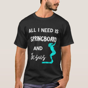 Allt jag behöver är Springboard och Jesus Platform T Shirt