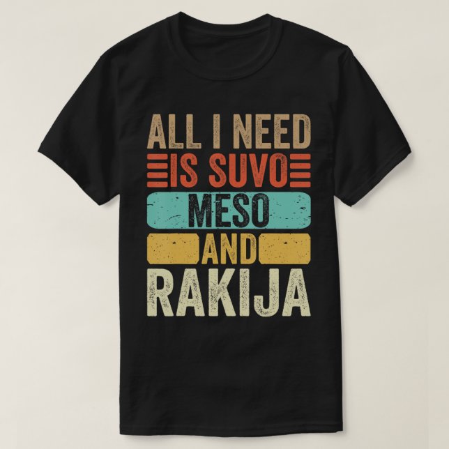 Allt jag behöver är Suvo Meso och Rakija Serbian T Shirt (Design framsida)