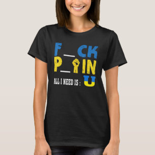 Allt jag behöver är U Funny Pck Ftin T Shirt