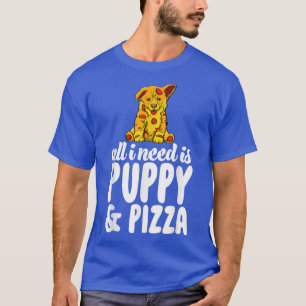 Allt jag behöver är valp och Pizza-roliga kvinnor T Shirt