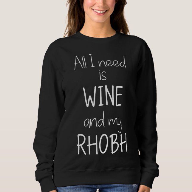 Allt jag behöver är Vin och min Rhobh... T Shirt (Framsida)