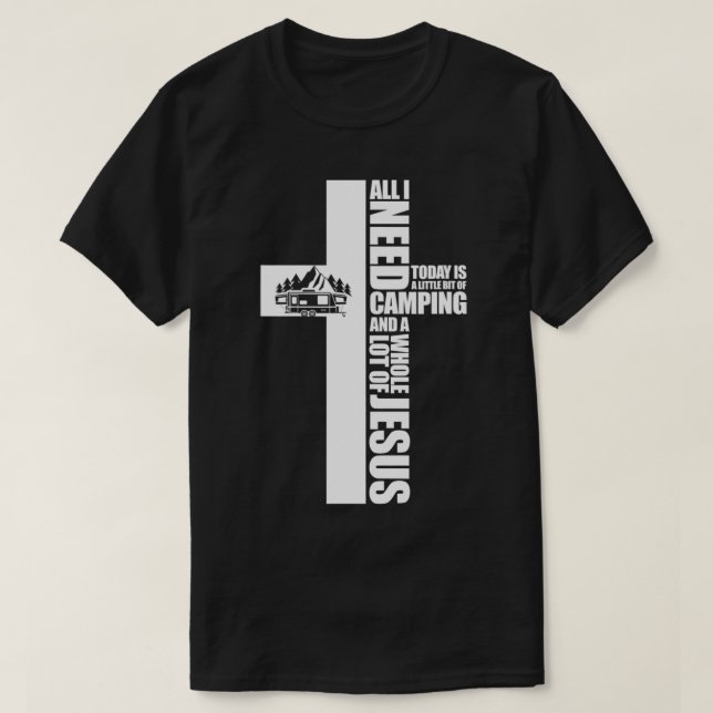Allt jag behöver i dag är lite av Camping Jesus T Shirt (Design framsida)