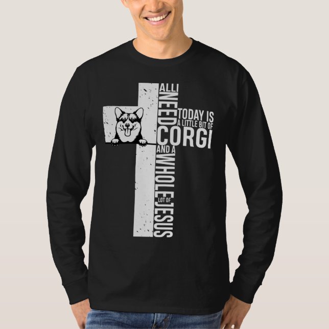 Allt jag behöver i dag är lite Corgi T Shirt (Framsida)