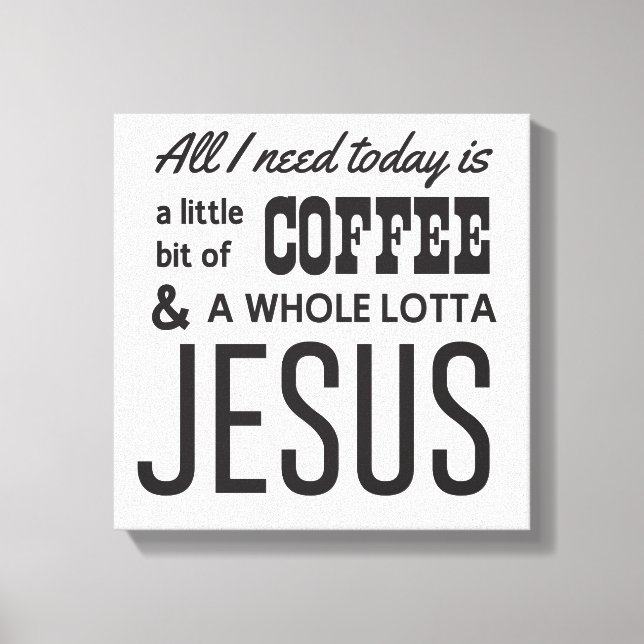 Allt jag behöver i dag är lite kaffe canvastryck (Framsida)
