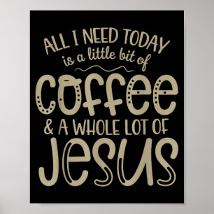 Allt jag behöver idag kaffe och jesus kristen tro poster