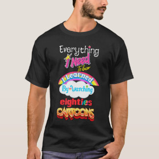 Allt jag behöver veta lärde jag mig av att titta p t shirt