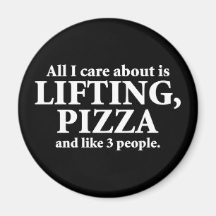 Allt jag bryr mig om är lyft och Pizza... Magnet