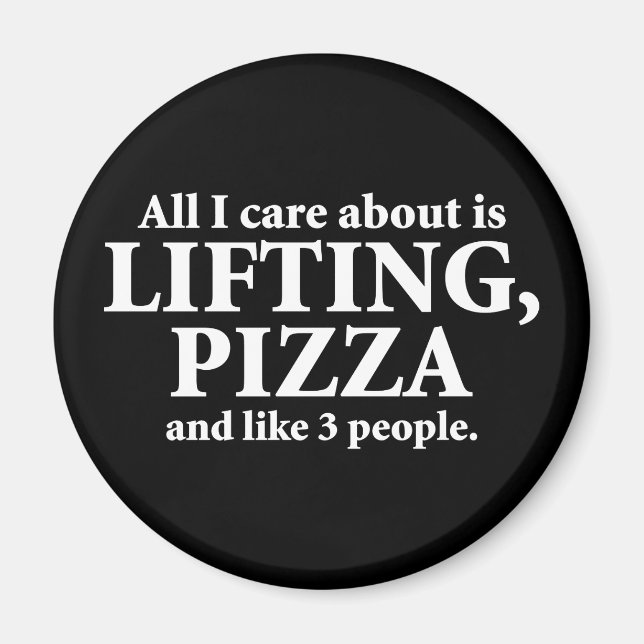 Allt jag bryr mig om är lyft och Pizza... Magnet (Framsidan)