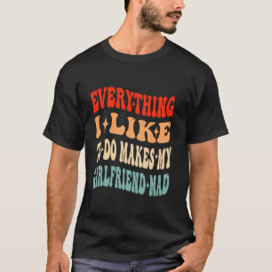 Allt jag gillar gör min flickvän Mad Valentin T Shirt