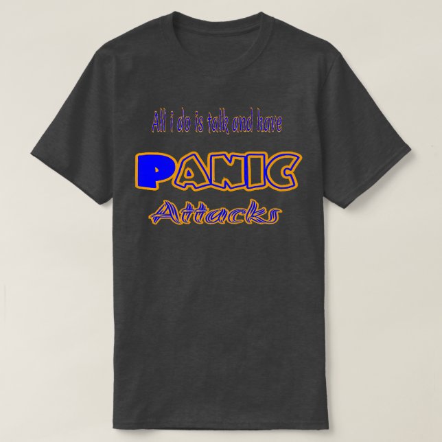 Allt jag gör är att prata och ha Panic-attacker T Shirt (Design framsida)