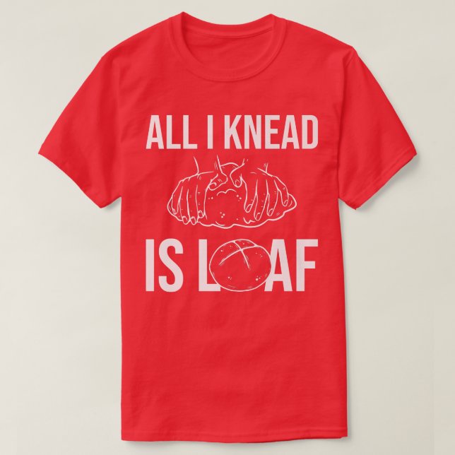 Allt jag känner i Loaf - Bröd Baking T Shirt (Design framsida)