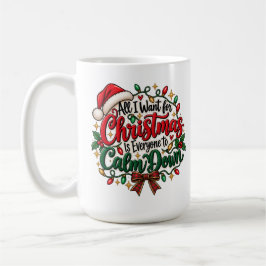 Allt jag önskar i jul är att alla lugnar ner sig kaffemugg