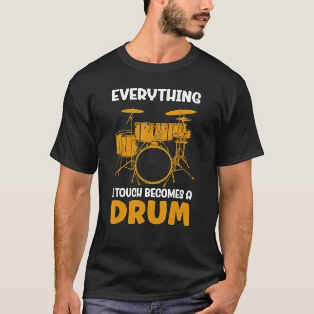 Allt jag rör blir en trumma t shirt (Framsida)