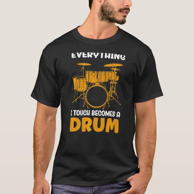 Allt jag rör blir en trumma t shirt (Framsida)