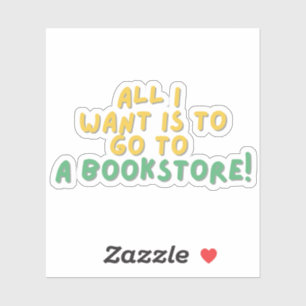 Allt jag vill gå till BookStore Klistermärken