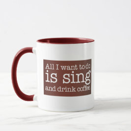 Allt jag vill göra är att sjunga och dricka kaffe mugg