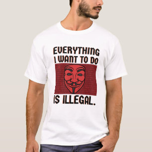 Allt jag vill göra är olagligt t shirt
