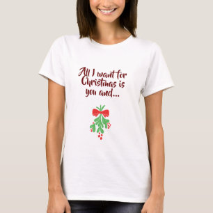 **ALLT JAG VILL HA ÄR DIG** T SHIRT
