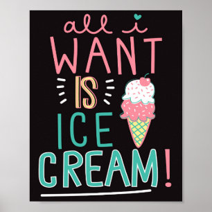 Allt jag vill ha är Ice Cream Poster