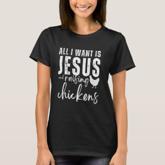 Allt jag vill ha är Jesus och uppfödning av kyckli T Shirt