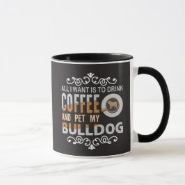 Allt jag vill ha är kaffe och att klappa min bulld mugg
