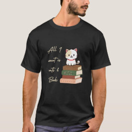 Allt jag vill ha är katter och böcker T-Shirt