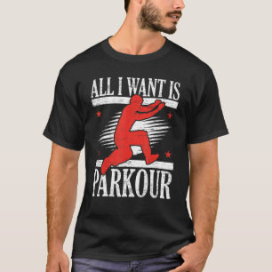 Allt jag vill ha är Parkour Free Runing Freestyle T Shirt
