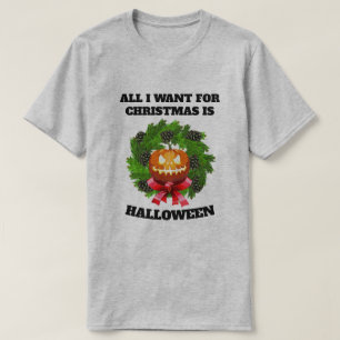ALLT JAG VILL HA FÖR CHRISTMAS ÄR HALLOWEEN WREATH T SHIRT