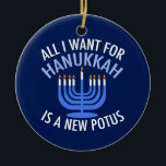 Allt jag vill ha för Hanukkah är en ny president Julgransprydnad Keramik<br><div class="desc">Allt jag vill ha för Hanukkah är en ny POTUS. En ny president skulle vara en underbar gåva till denna judiska person. En coola antitrumpomdöme för en jude som vill skada Donald Trump. Stå emot denna politiska utformning för Chanukah.</div>