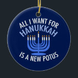 Allt jag vill ha för Hanukkah är en ny president Julgransprydnad Keramik<br><div class="desc">Allt jag vill ha för Hanukkah är en ny POTUS. En ny president skulle vara en underbar gåva till denna judiska person. En coola antitrumpomdöme för en jude som vill skada Donald Trump. Stå emot denna politiska utformning för Chanukah.</div>