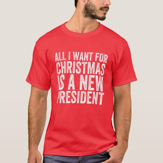 Allt jag vill ha i jul är en ny president Julafton T Shirt (Framsida)