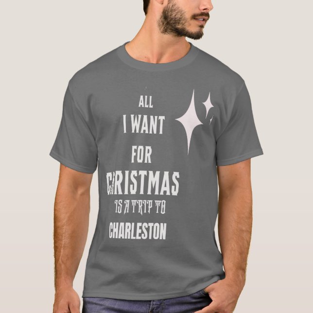 Allt jag vill ha i jul är en resa till Charleston T Shirt (Framsida)