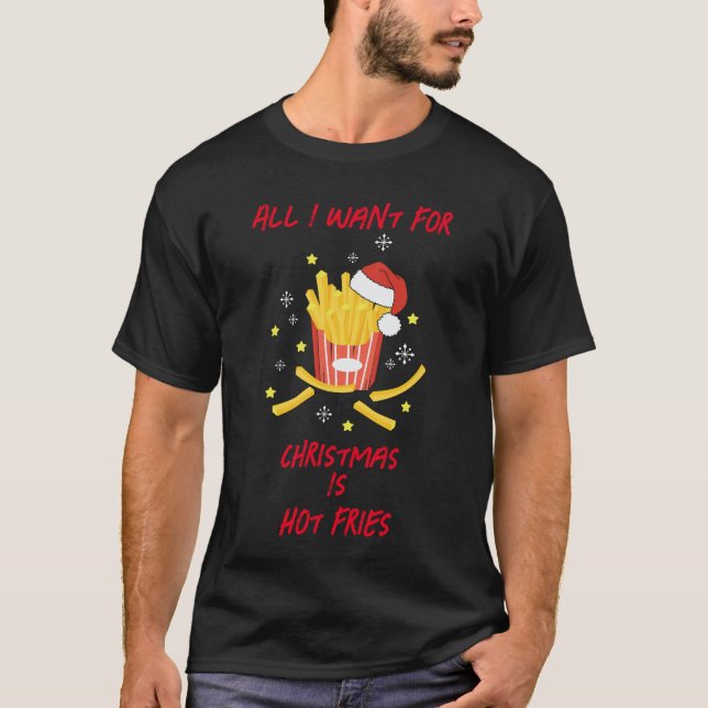 Allt jag vill ha i jul är Hett Fries T Shirt (Framsida)