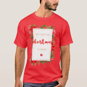 Allt jag vill ha i jul är kaffe 2 t shirt