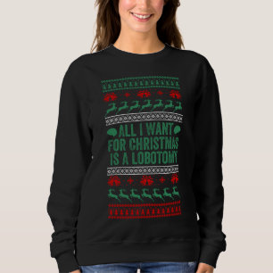 Allt jag vill ha i jul är lobotomi ful jultröja t shirt