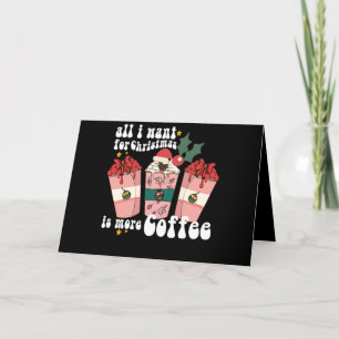 Allt jag vill ha i jul är mer kaffe Älskare Xmas Tack Kort