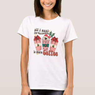 Allt jag vill ha i jul är mer kaffetälskare Xmas T Shirt