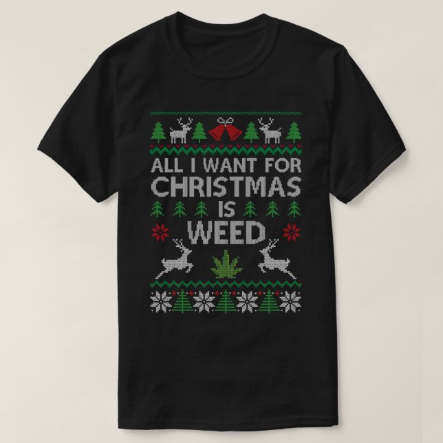 Allt jag vill ha i julen är Ogräs, fuktig jump T Shirt (Design framsida)