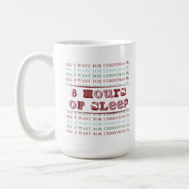 Allt jag vill ha i julklapp är 8 TIMMAR SLEEP Kaffemugg
