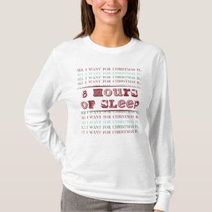 Allt jag vill ha i julklapp är 8 TIMMAR SLEEP T Shirt