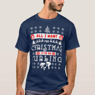 Allt jag vill ha i julklapp är att gå till Curling T Shirt