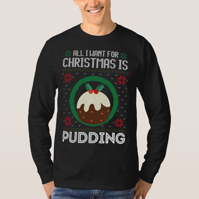 Allt jag vill ha i julklapp är att pudding underba t shirt (Framsida)