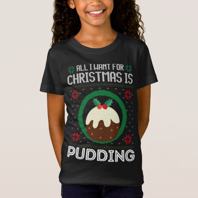 Allt jag vill ha i julklapp är att pudding underba t shirt (Framsida)