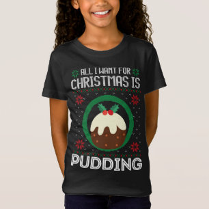Allt jag vill ha i julklapp är att pudding underba t shirt