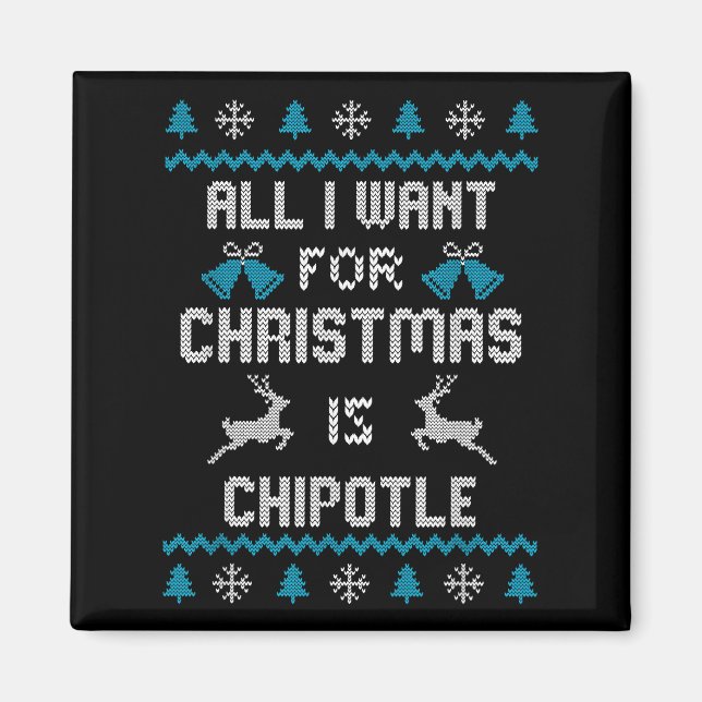Allt jag vill ha i julklapp är Chipotle Älskare Ug Magnet (Framsidan)